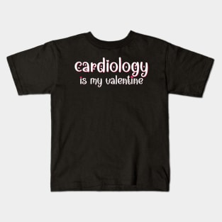 Cardiology is my Valentine Kids T-Shirt